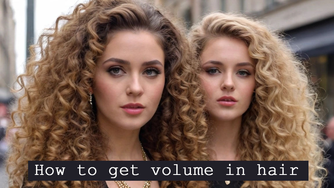 How to get volume in hair